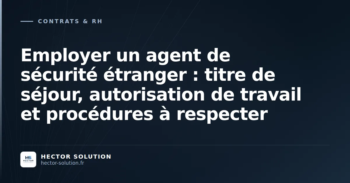 Vérification d'un titre de séjour et d'une carte professionnelle CNAPS avant l'embauche d'un agent de sécurité étranger