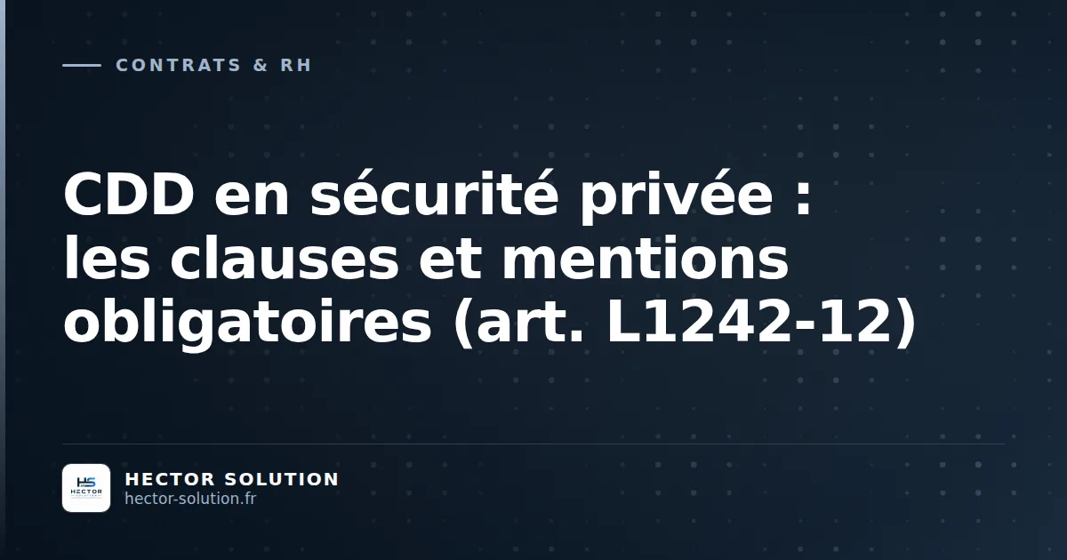 Dirigeant d'une société de sécurité privée rédigeant un contrat CDD conforme au Code du travail