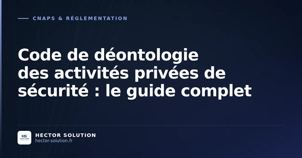 Document officiel CNAPS et code de déontologie de la sécurité privée