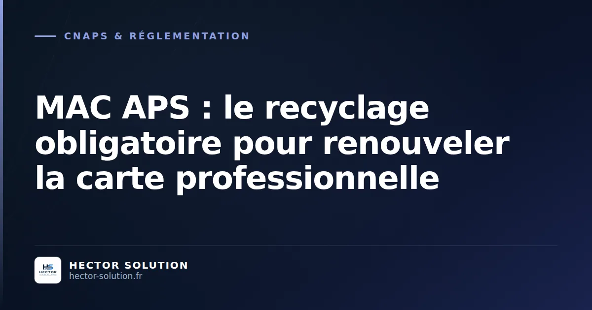 MAC APS renouvellement carte professionnelle CNAPS