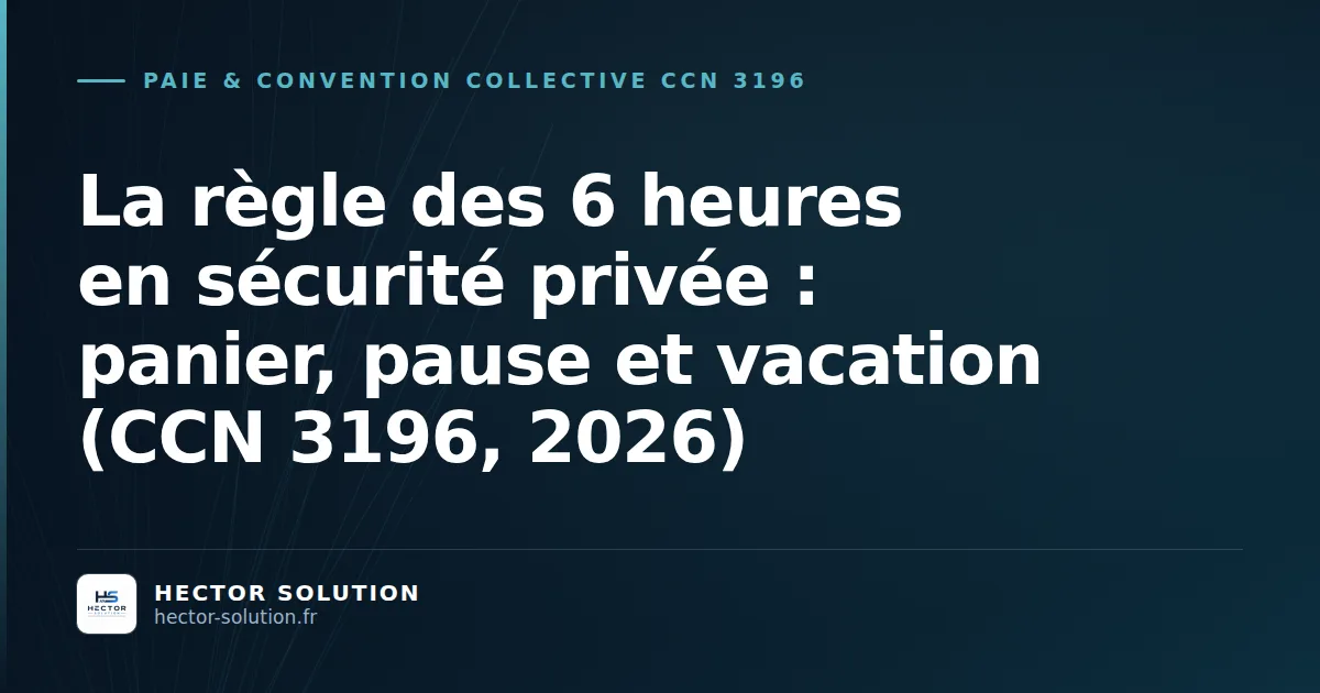 Planning de vacations d'agents de sécurité privée découpées selon la règle des 6 heures (CCN 3196)